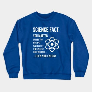 Science Fact - You Matter Crewneck Sweatshirt